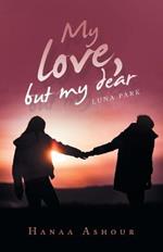 My Love, but My Dear: Luna Park