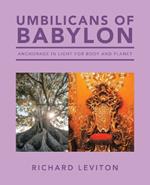 Umbilicans of Babylon: Anchorage in Light for Body and Planet