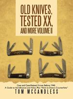 Old Knives, Tested XX, And More Volume II: Case and Case-Related Knives Before 1940: A Guide to Identification and Value, Plus 