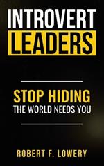 Introvert Leaders Stop Hiding The World Needs You