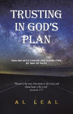 Trusting In God's Plan: Dealing With Cancer and Disabilities By Way of Faith - Al Leal - cover