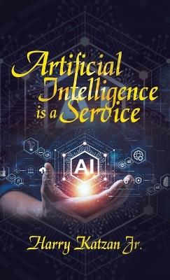 Artificial Intelligence Is a Service - Harry Katzan - cover