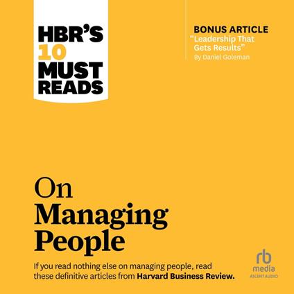 HBR's 10 Must Reads on Managing People (with featured article "Leadership That Gets Results," by Daniel Goleman)