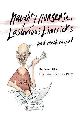 Naughty Nonsense, Lascivious Limericks and Much More - David Ellis - cover