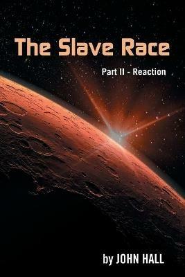 The Slave Race: Part Ii - Reaction - John Hall - cover