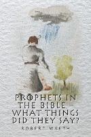 Prophets in the Bible - What Things Did They Say?