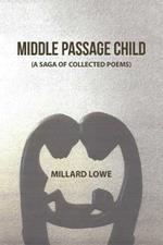 Middle Passage Child: (A Saga of Collected Poems)