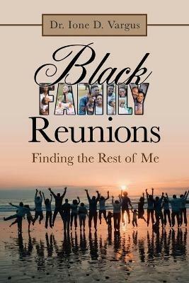 Black Family Reunions: Finding the Rest of Me - Ione D Vargus - cover