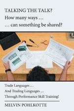 Talking the Talk? How Many Ways ... ... Can Something Be Shared?: Trade Languages ... and Trading Languages ... Through Performance Skill Training!