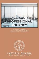 Ace Your Professional Journey: The Ace Mindset Alignment Paradigm