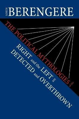 The Political Mythologies of the Right and the Left Are Detected and Overthrown - Loren Berengere - cover