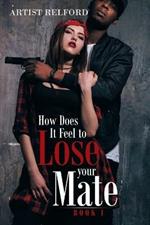 How Does It Feel to Lose Your Mate: Book 1