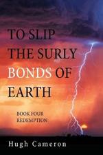 To Slip the Surly Bonds of Earth: Book Four Redemption