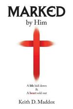 Marked by Him: A Life Laid Down & a Heart Sold Out