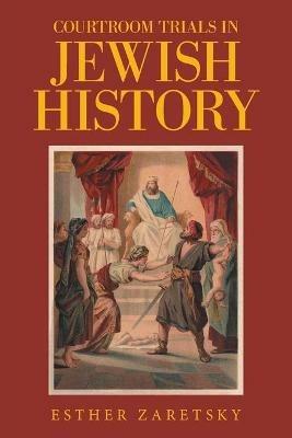 Courtroom Trials in Jewish History - Esther Zaretsky - cover