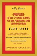 (My Version) - Proposed - the Best 17Th Century Delaware, New York, Pennsylvania, Rhode Island and Louisiana Black Cooks: First Thanksgiving and Christmas Emanuel Cookbook