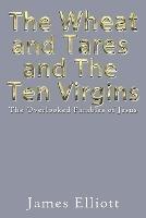 The Wheat and Tares and the Ten Virgins: The Overlooked Parables of Jesus