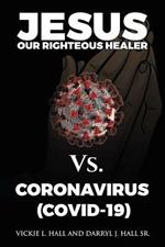 Jesus Our Righteous Healer Vs. Coronavirus (Covid-19)