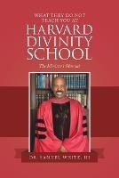 What They Do Not Teach You at Harvard Divinity School: The Minister's Manual