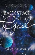 Backstage with God: Reconciling Science to the Genesis Creation from a Christ Centered Point of View