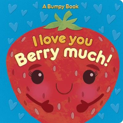 I Love You Berry Much!: A Bumpy Book for tactile learning - Rosamund Lloyd - cover