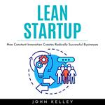 LEAN STARTUP : How Constant Innovation Creates Radically Successful Businesses