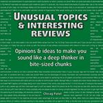 Unusual Topics & Interesting Reviews