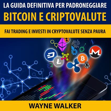 La Guida Definitiva Per Padroneggiare Bitcoin E Criptovalute