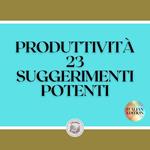 PRODUTTIVITÀ 23 SUGGERIMENTI POTENTI