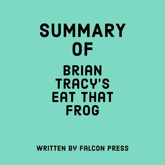 Summary of Brian Tracy’s Eat That Frog!