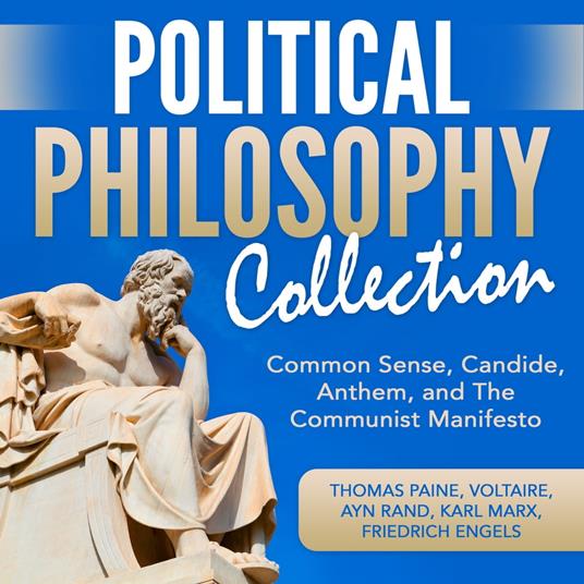 Political Philosophy Collection: Common Sense, Candide, Anthem, and The Communist Manifesto