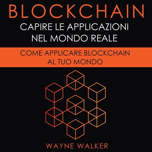 Blockchain: Capire Le Applicazioni Nel Mondo Reale