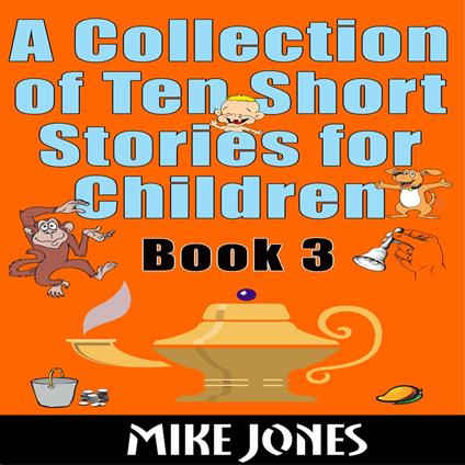 Collection Of Ten Short Stories For Children – Book 3, A