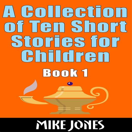 Collection Of Ten Short Stories For Children – Book 1, A