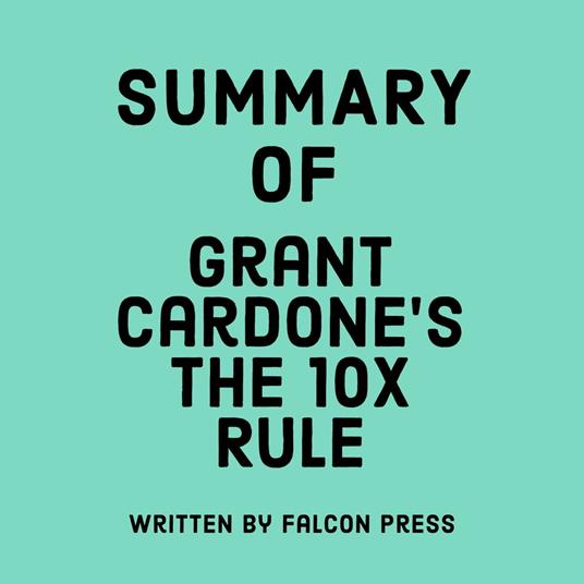 Summary of Grant Cardone's The 10X Rule