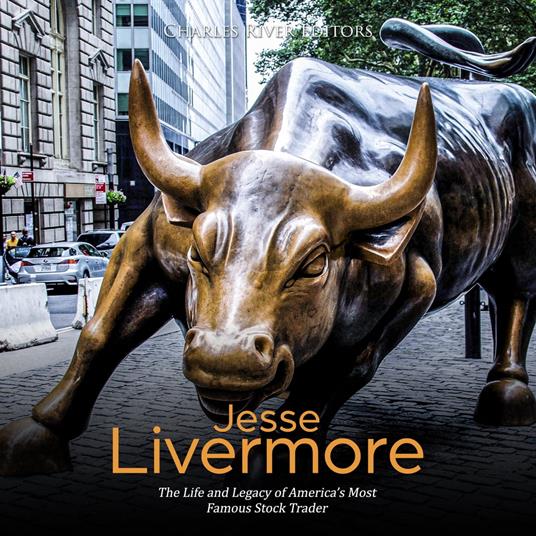 Jesse Livermore: The Life and Legacy of America’s Most Famous Stock Trader