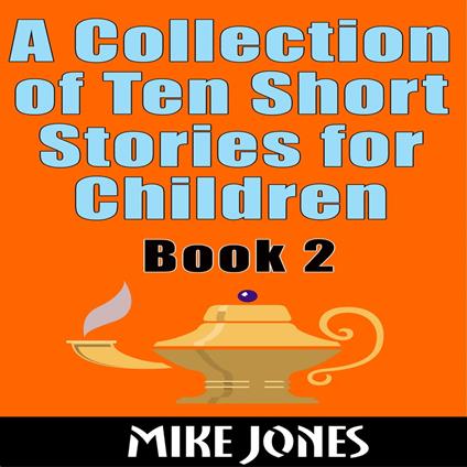 Collection Of Ten Short Stories For Children – Book 2, A