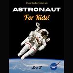 How to Become an Astronaut for Kids!