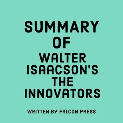 Summary of Walter Isaacson's The Innovators