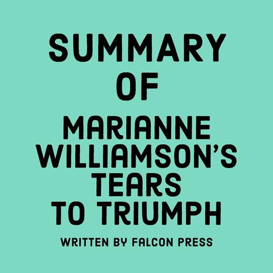 Summary of Marianne Williamson's Tears to Triumph