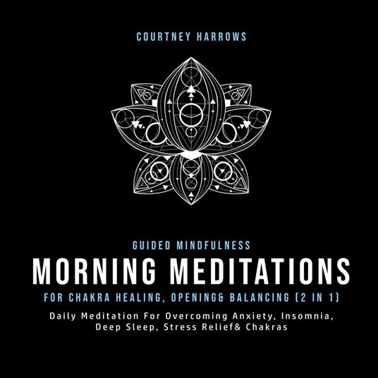 Guided Mindfulness Meditations For Chakra Healing, Opening& Balancing (2 In 1)