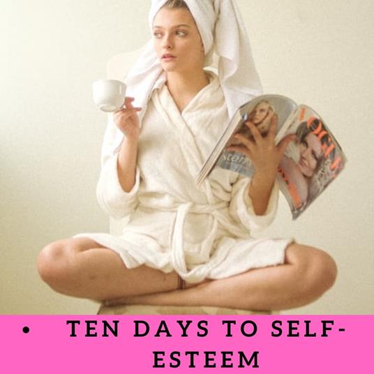 Ten Days to Self-Esteem