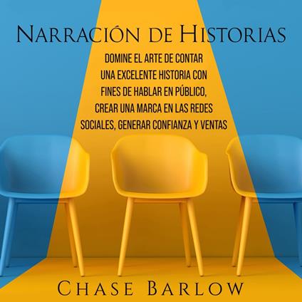 Narración de historias: Domine el arte de contar una excelente historia con fines de hablar en público, crear una marca en las redes sociales, generar confianza y ventas