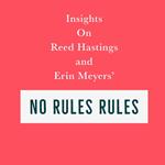 Insights on Reed Hastings and Erin Meyers’ No Rules Rules