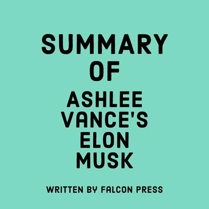 Summary of Ashlee Vance’s Elon Musk