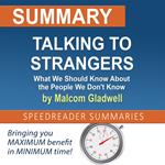 Summary of Talking to Strangers: What We Should Know About the People We Don't Know by Malcolm Gladwell