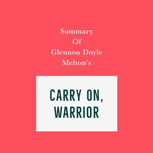 Summary of Glennon Doyle Melton's Carry On, Warrior