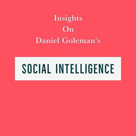 Insights on Daniel Goleman’s Social Intelligence