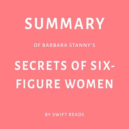 Summary of Barbara Stanny’s Secrets of Six-Figure Women