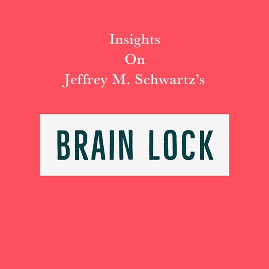 Insights on Jeffrey M. Schwartz’s Brain Lock